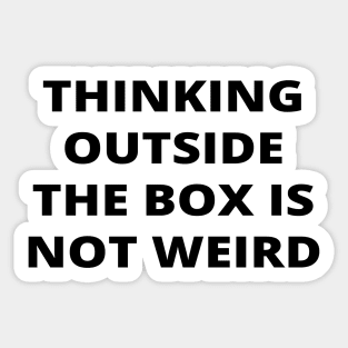 Thinking outside the box is not weird Sticker